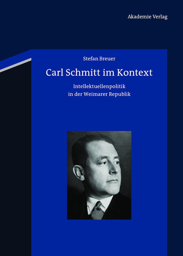 Carl Schmitt Im Kontext: Intellektuellenpolitik in Der Weimarer Republik book