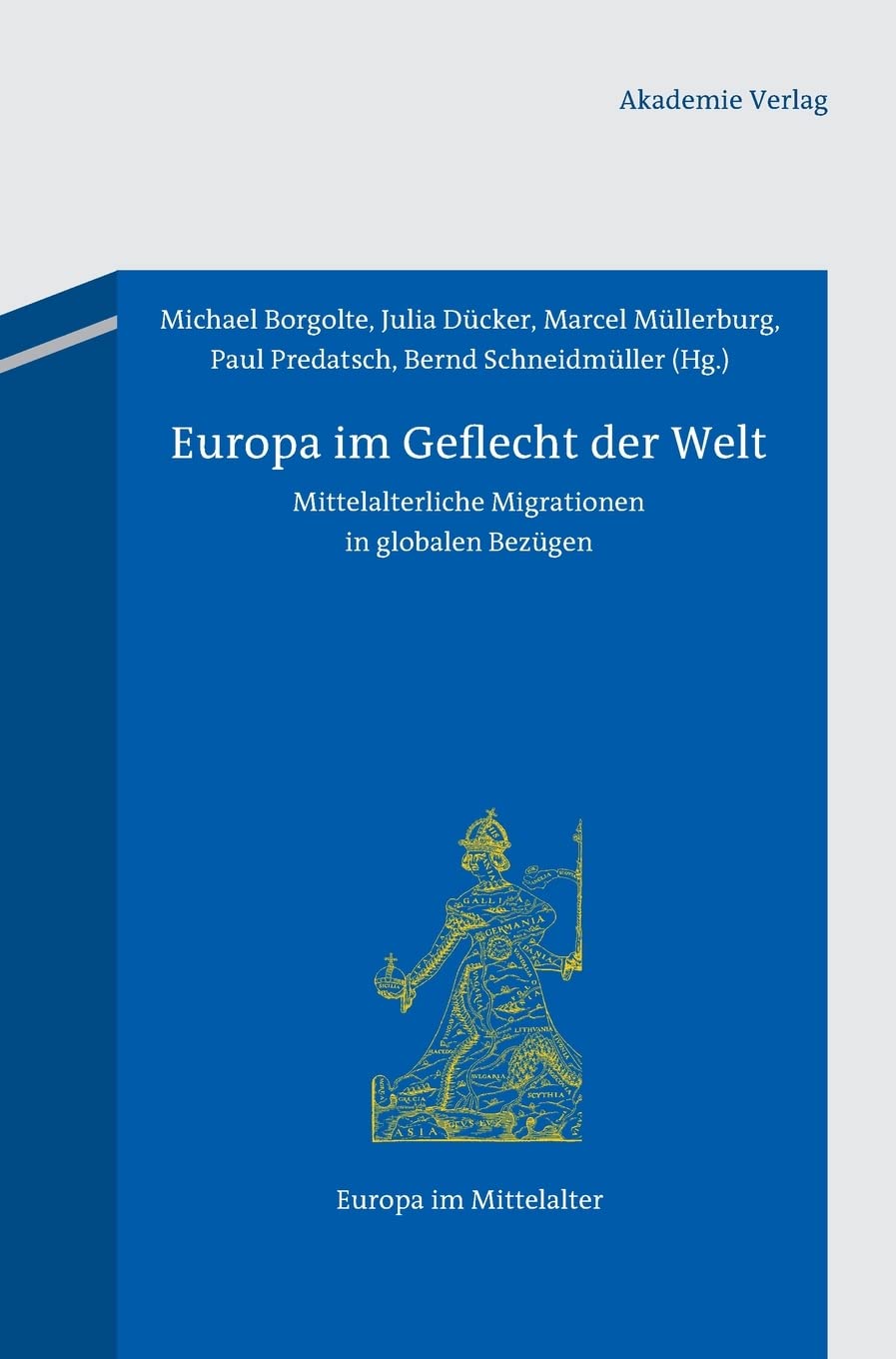 Europa im Geflecht der Welt: Mittelalterliche Migrationen in globalen Bezügen (Europa im Mittelalter, 20, Band 20) Books
