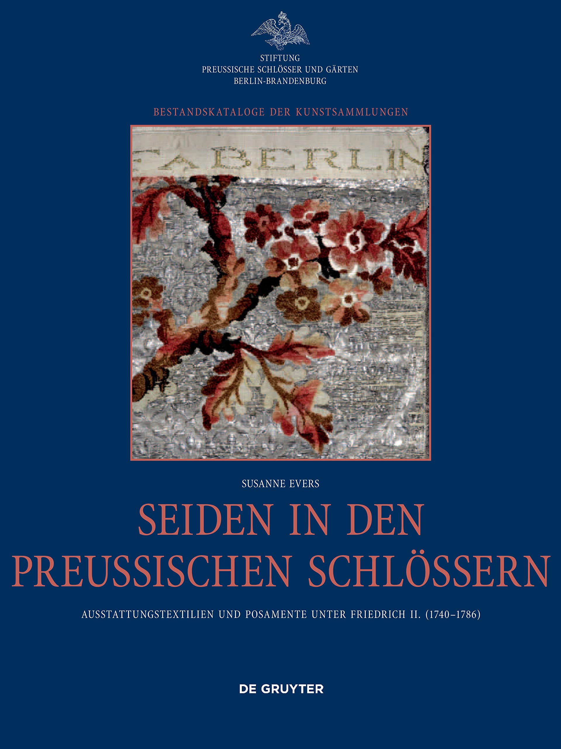 Seiden in den preußischen Schlössern: Ausstattungstextilien und Posamente unter Friedrich II. (1740-1786) (Bestandskataloge der Kunstsammlungen) Film, Art & Culture