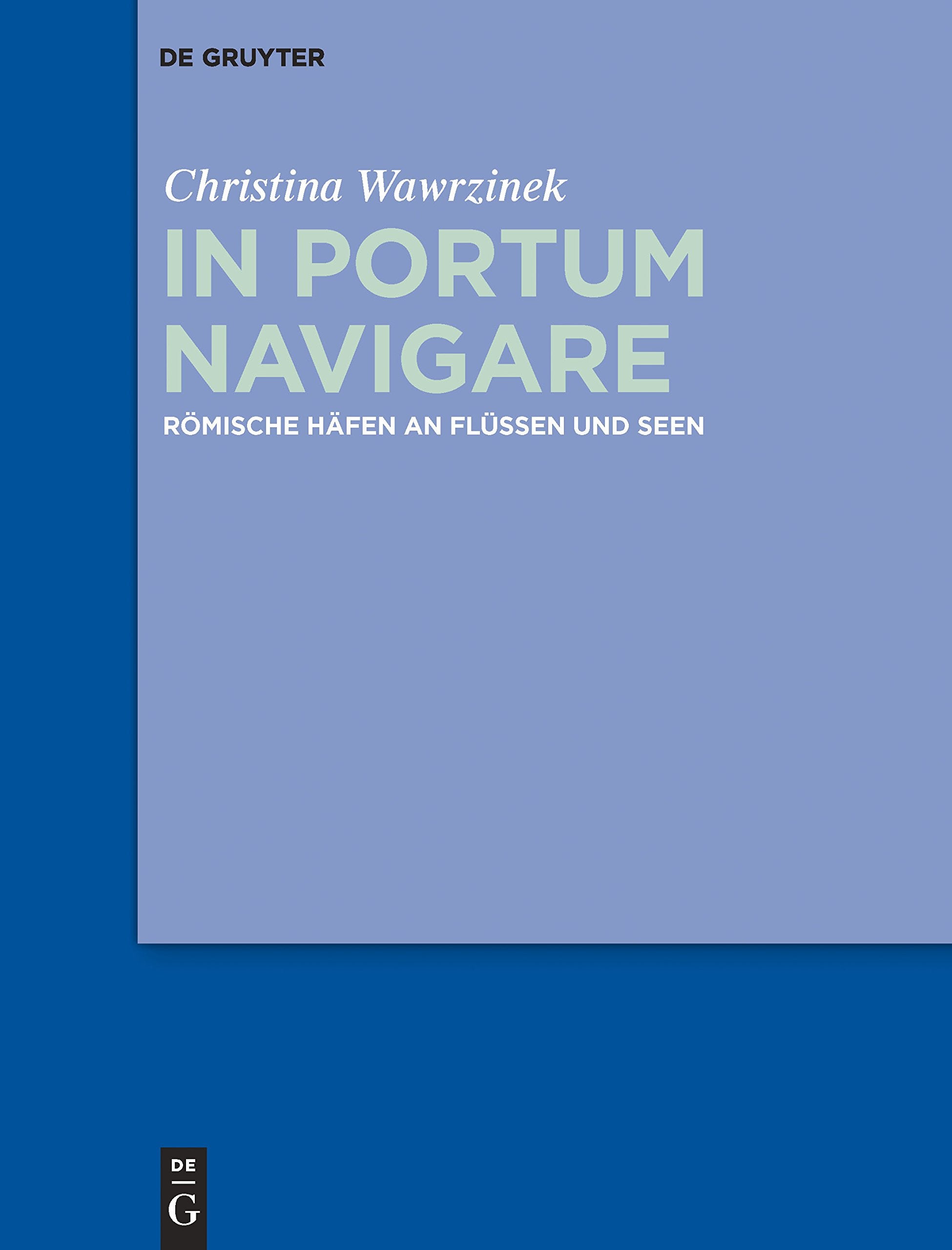 In portum navigare: Römische Häfen an Flüssen und Seen Natural Sciences