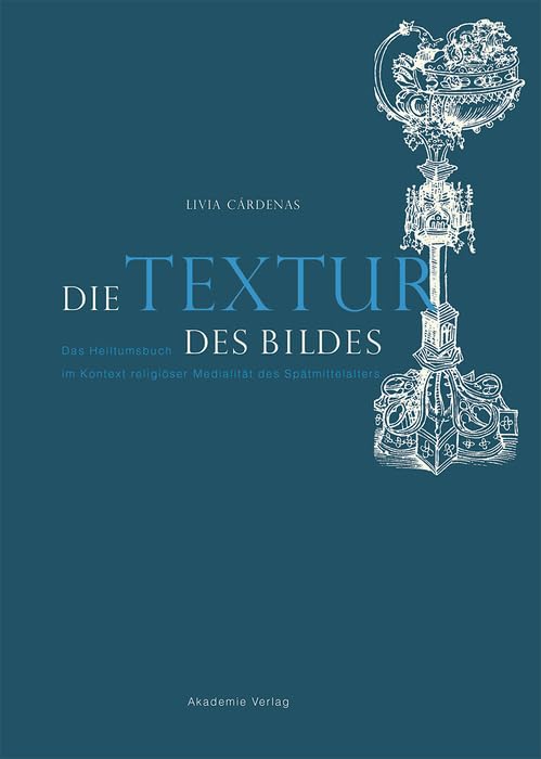 Die Textur des Bildes: Das Heiltumsbuch im Kontext religiöser Medialität des Spätmittelalters Philosophy