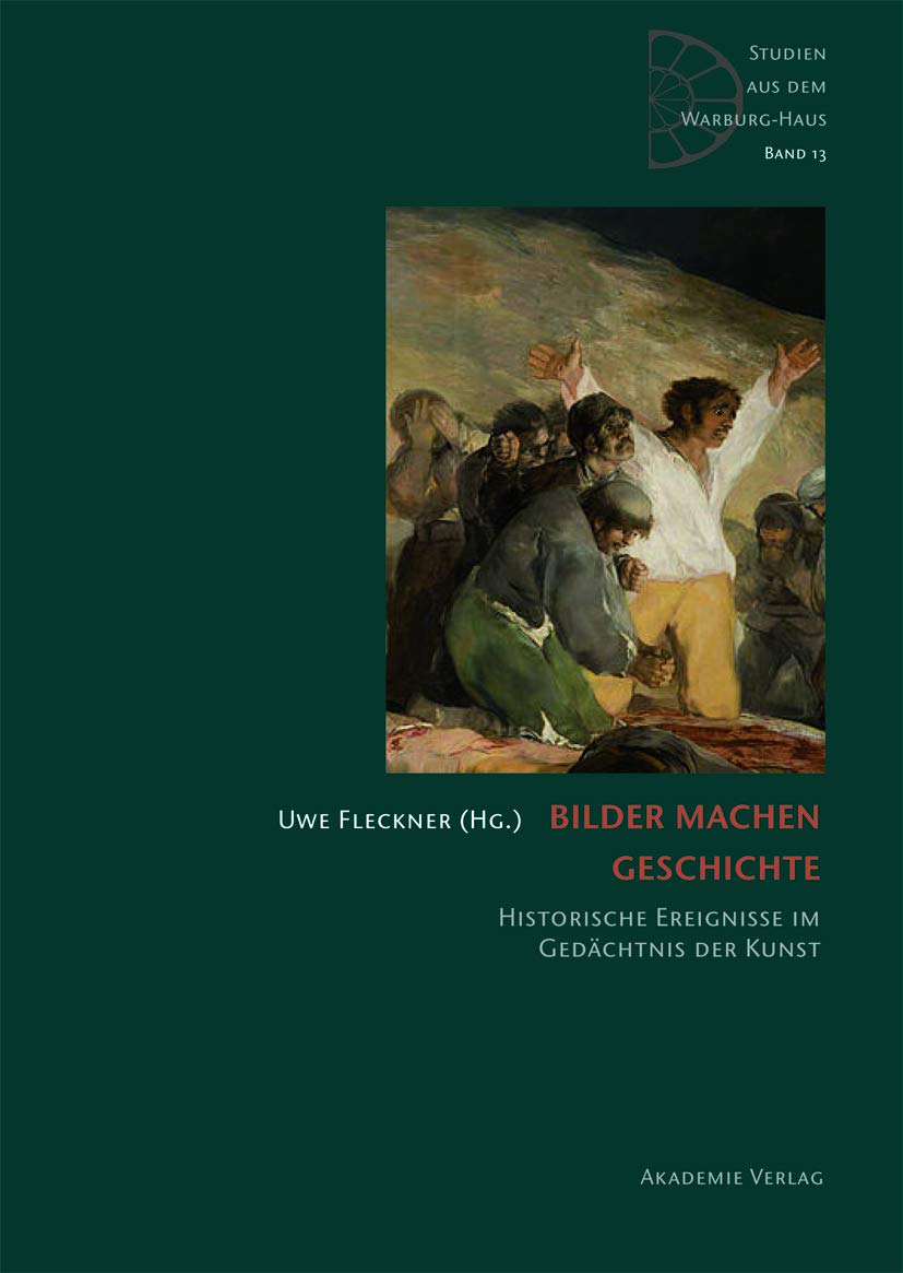 Bilder machen Geschichte: Historische Ereignisse im Gedächtnis der Kunst (Studien aus dem Warburg-Haus, 13) Film, Art & Culture