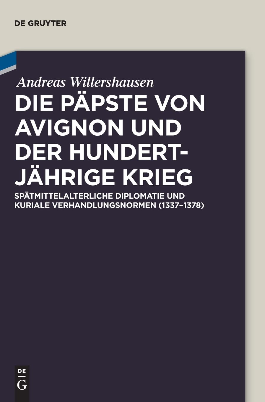 Die Päpste von Avignon und der Hundertjährige Krieg: Spätmittelalterliche Diplomatie und kuriale Verhandlungsnormen (1337-1378) General education
