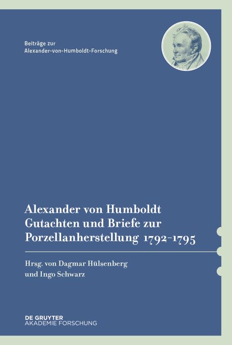 Alexander von Humboldt – Gutachten und Briefe zur Porzellanherstellung 1792–1795: Mit einer Studie von Dagmar Hülsenberg (Beiträge zur Alexander-von-Humboldt-Forschung, 42, Band 42) Contemporary literature Books