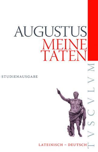 Meine Taten / Res gestae divi Augusti: Lateinisch - Griechisch - Deutsch: Nach dem Monumentum Ancyranum, Apolloniense und Antiochenum. Latein.-Griech.-Dtsch. Philosophy
