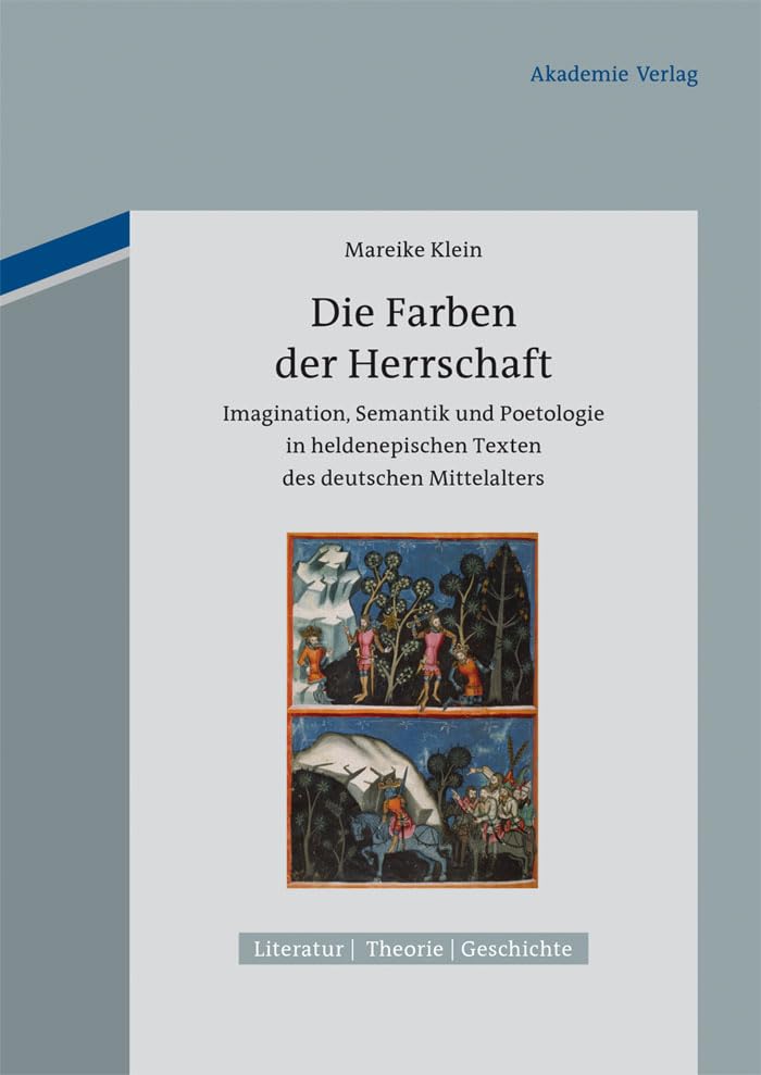 Die Farben der Herrschaft: Imagination, Semantik und Poetologie in heldenepischen Texten des deutschen Mittelalters (Literatur – Theorie – Geschichte, 5) Contemporary literature