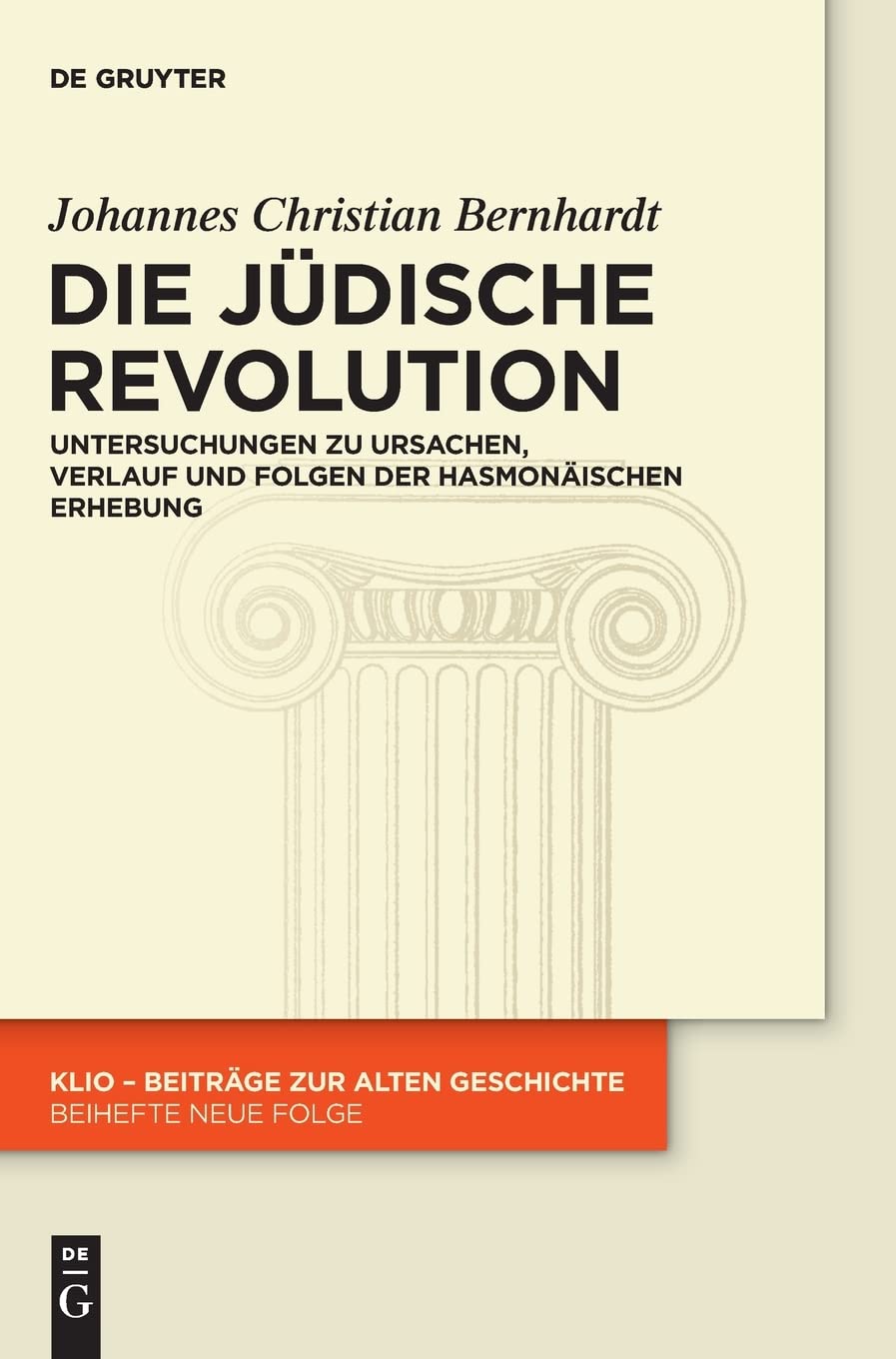 Die Jüdische Revolution: Untersuchungen zu Ursachen, Verlauf und Folgen der hasmonäischen Erhebung (KLIO / Beihefte. Neue Folge, 22, Band 22) Natural Sciences
