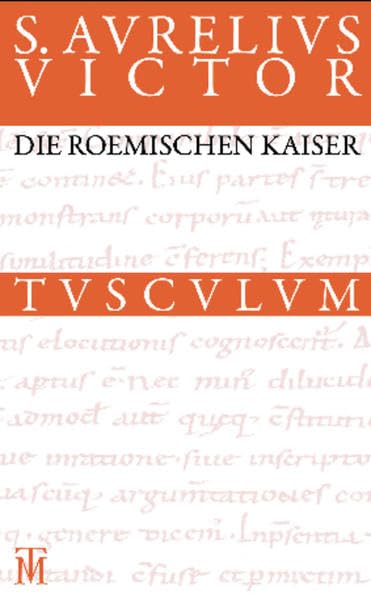 Die römischen Kaiser / Liber de Caesaribus: Lateinisch - Deutsch (Sammlung Tusculum) Social Sciences