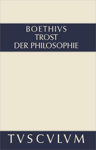 Trost der Philosophie / Consolatio philosophiae: Lateinisch - Deutsch (Sammlung Tusculum) Social Sciences