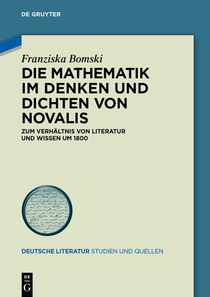 Die Mathematik im Denken und Dichten von Novalis: Zum Verhältnis von Literatur und Wissen um 1800 (Deutsche Literatur. Studien und Quellen) Contemporary literature Books