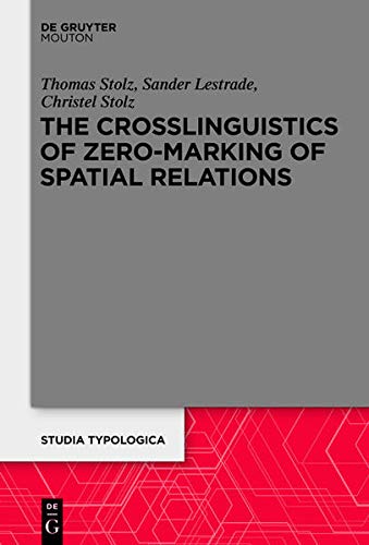 The Crosslinguistics of Zero-Marking of Spatial Relations (Studia Typologica) Books