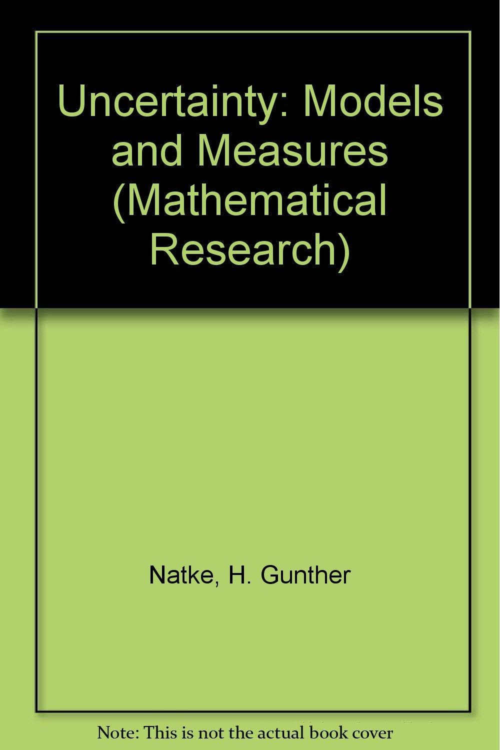 Uncertainty: Models and Measures - Proceedings of the International Workshop Held in Lambrecht, Germany, July 22-24, 1996 (Mathematical Research S.) Mathematics