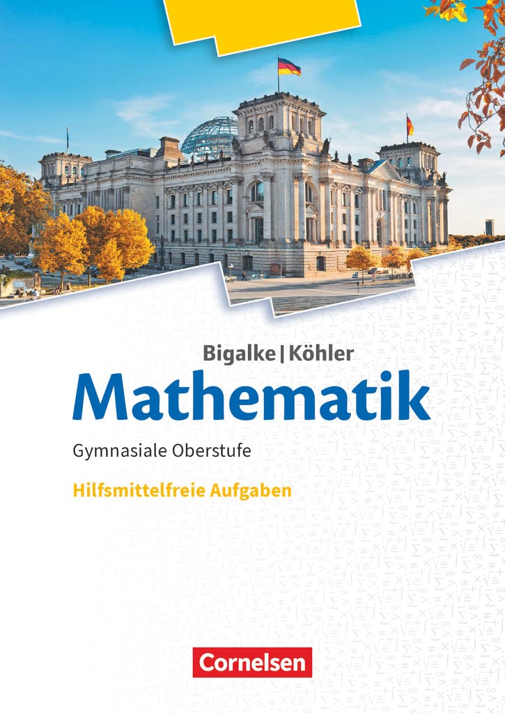 Bigalke/Köhler: Mathematik - Allgemeine Ausgabe - 11.-13. Schuljahr: Hilfsmittelfreie Aufgaben - Ergänzungsheft zum Schulbuch Study Guides