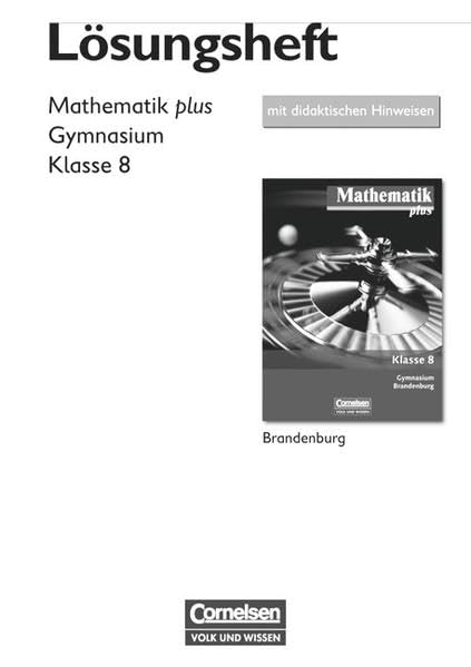 Mathematik plus - Gymnasium Brandenburg - Neubearbeitung: 8. Schuljahr - Lösungen zum Schülerbuch mit didaktischen Hinweisen Learning & Reference