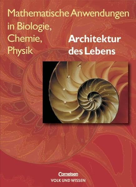 Mathematische Anwendungen in Biologie, Chemie, Physik: Architektur des Lebens: Schülerbuch Film, Art & Culture