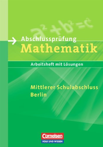 Abschlussprüfung Mathematik - Berlin - Mittlerer Schulabschluss - Bisherige Ausgabe: Arbeitsheft mit eingelegten Lösungen Study Guides