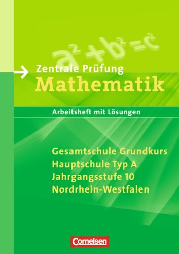 Abschlussprüfung Mathematik - Sekundarstufe I - Nordrhein-Westfalen: 10. Schuljahr - Zentrale Prüfung für Gesamtschule Grundkurs und Hauptschule Typ A: Arbeitsheft mit eingelegten Lösungen Study Guides