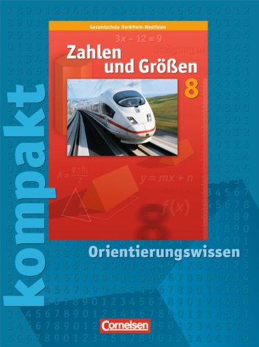 Zahlen und Größen - Kernlehrpläne Gesamtschule Nordrhein-Westfalen: 8. Schuljahr - Zahlen und Größen kompakt - Orientierungswissen: Schülermaterial mit Lösungen Study Guides
