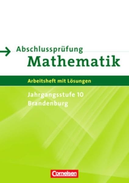 Abschlussprüfung Mathematik Sekundarstufe I. Brandenburg 10. Schuljahr (Prüfung). Arbeitsheft Learning & Reference