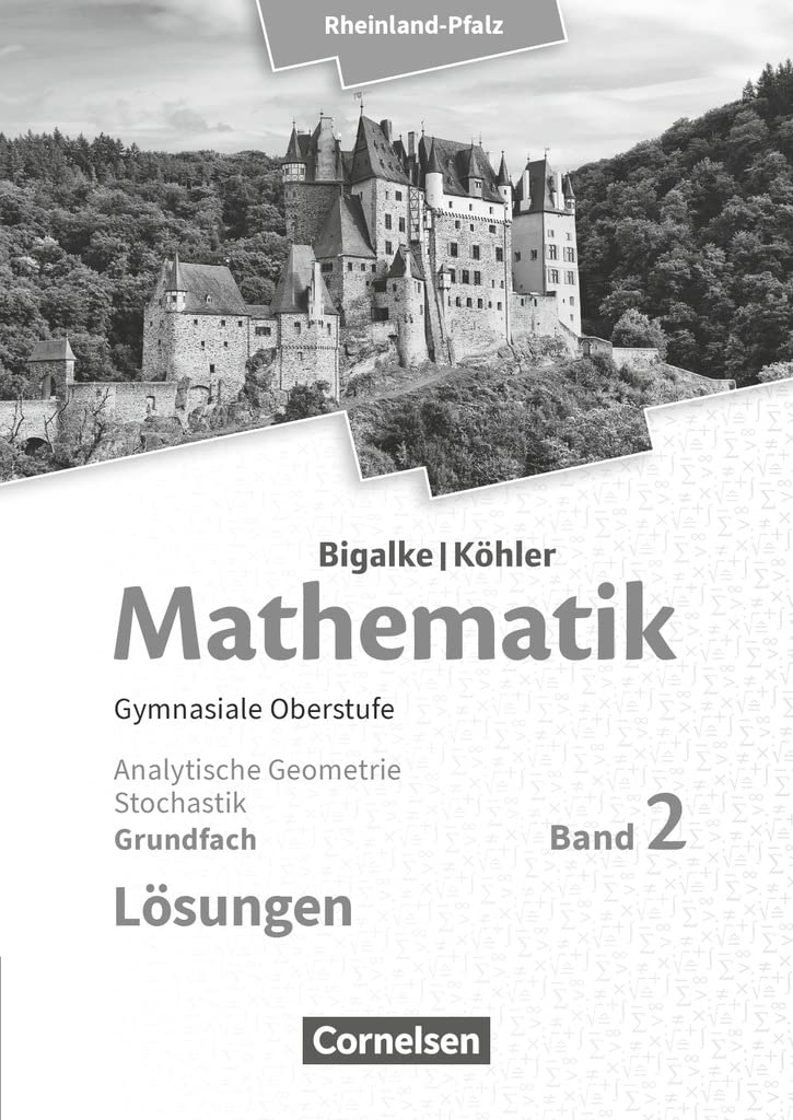 Mathematik Sekundarstufe II Grundfach Band 2 - Analytische Geometrie, Stochastik - Rheinland-Pfalz. Lösungen zum Schülerbuch. Study Guides
