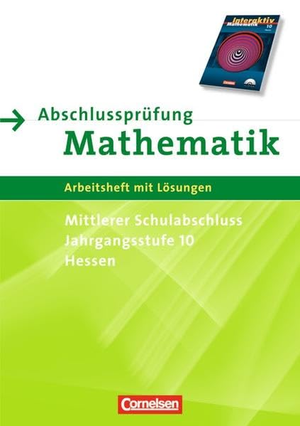 Mathematik interaktiv - Hessen: 10. Schuljahr - Abschlussprüfung für den mittleren Schulabschluss: Arbeitsheft mit eingelegten Lösungen: Passend zu Mathematik interaktiv Learning & Reference