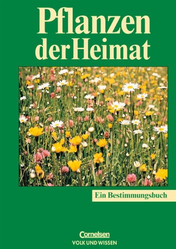 Pflanzen der Heimat: Bestimmungsbuch für jedermann: Bestimmungsbuch für jedermann. Für das Gebiet von Mecklenburg-Vorpommern, Brandenburg und Berlin, Sachsen-Anhalt, Thüringen und Sachsen Learning & Reference