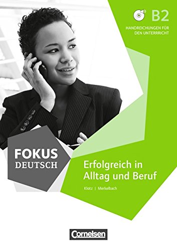 Fokus Deutsch: B2 - Erfolgreich in Alltag und Beruf: Hinweise für den Unterricht Foreign Languages ​​& Dictionaries
