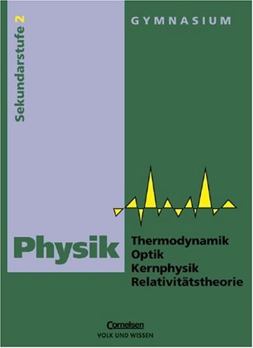 Physik Sekundarstufe II - Östliche Bundesländer und Berlin: Physik, Ausgabe Gymnasium Neue Bundesländer, Lehrbuch Thermodynamik / Optik / Kernphysik / Relativitätstheorie Study Guides