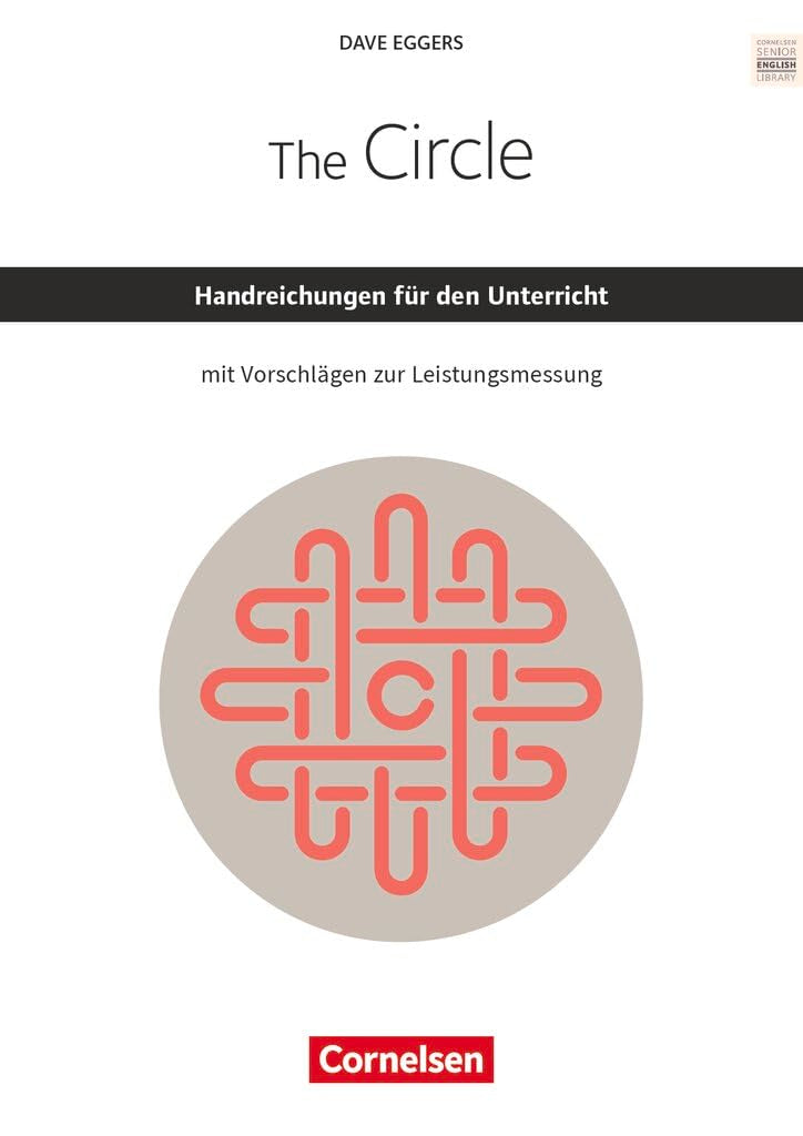 Cornelsen Senior English Library|NULL|Literatur|Ab 11. Schuljahr / B2|The Circle|NULL|Handreichungen für den Unterricht mit Klausurvorschlägen|NULL Learning & Reference