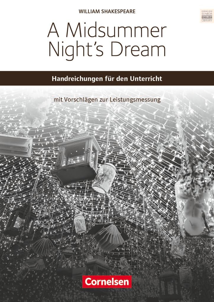 Cornelsen Senior English Library|NULL|Literatur|Ab 11. Schuljahr / C1|A Midsummer Night’s Dream|NULL|Handreichungen für den Unterricht mit Klausurvorschlägen|NULL Learning & Reference