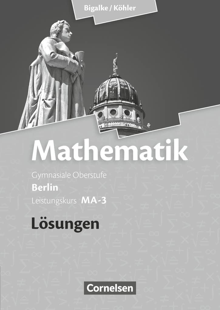 Bigalke/Köhler: Mathematik - Berlin - Ausgabe 2010 - Leistungskurs 3. Halbjahr: Band MA-3 - Lösungen zum Schulbuch Study Guides