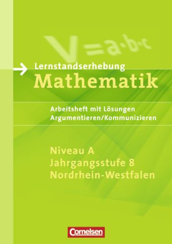 Lernstandserhebungen Mathematik - Nordrhein-Westfalen: 8. Schuljahr: Niveau A - Argumentieren/Kommunizieren: Arbeitsheft mit Lösungen: Arbeitsheft mit ... Hauptschulen u. Grundkurse der Gesamtschulen Study Guides
