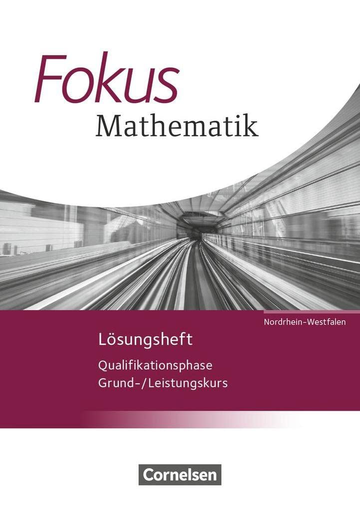 Fokus Mathematik Qualifikationsphase. Lösungen zum Schülerbuch. Gymnasiale Oberstufe - Nordrhein-Westfalen Study Guides