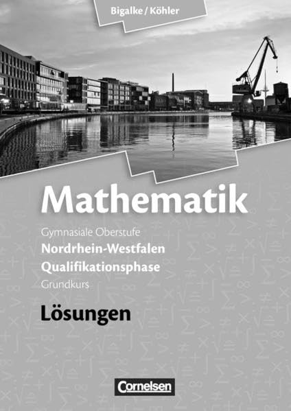 Mathematik Sekundarstufe II Qualifikationsphase für den Grundkurs. Lösungen Nordrhein-Westfalen Study Guides