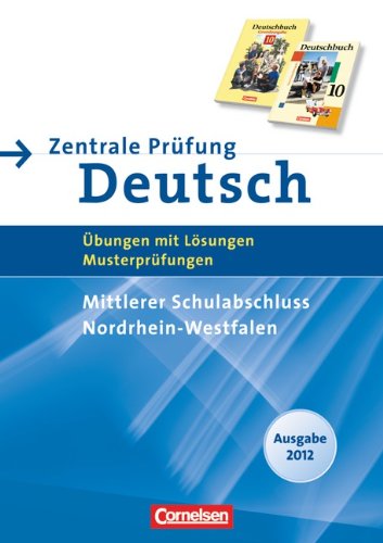 Abschlussprüfung Deutsch - Deutschbuch - Sekundarstufe I - Nordrhein-Westfalen: 10. Schuljahr - Zentrale Prüfung 2012 - Mittlerer Schulabschluss: ... Übungen mit Lösungen und Musterprüfungen Learning & Reference