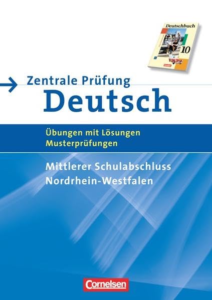 Abschlussprüfung Deutsch - Deutschbuch - Sekundarstufe I - Nordrhein-Westfalen: 10. Schuljahr - Zentrale Prüfung - Mittlerer Schulabschluss: ... Übungen mit Lösungen und Musterprüfungen Learning & Reference