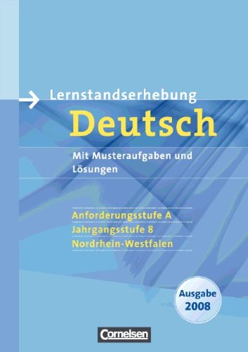 Lernstandserhebungen Deutsch - Nordrhein-Westfalen 2008: 8. Schuljahr: Anforderungsstufe A - Arbeitsheft mit Lösungen Study Guides