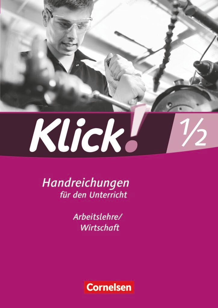 Klick! Arbeitslehre/Wirtschaft|NULL|Alle Bundesländer - Ausgabe ab 2011|Band 1 und 2|NULL|NULL|Handreichungen für den Unterricht|NULL Learning & Reference