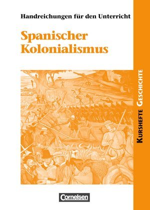 Kurshefte Geschichte: Spanischer Kolonialismus: Handreichungen für den Unterricht Books