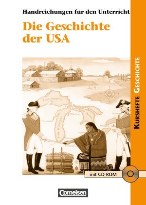 Kurshefte Geschichte: Die Geschichte der USA: Von der Kolonialzeit zu den Herausforderungen des 21. Jahrhunderts. Handreichungen für den Unterricht mit CD-ROM Books