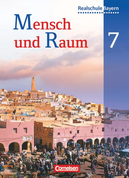 Mensch und Raum 7. Jahrgangsstufe. Schülerbuch. Geographie Realschule Bayern Study Guides