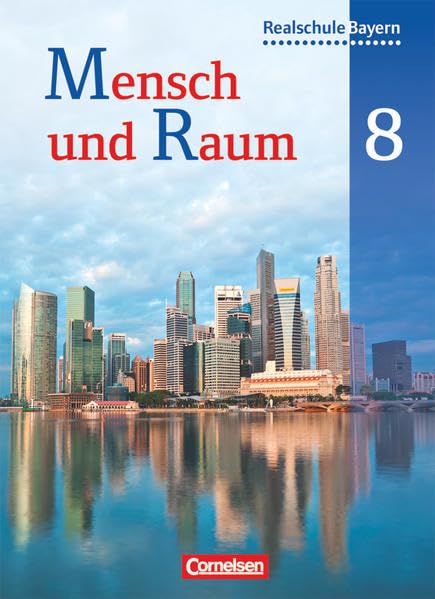 Mensch und Raum 8. Jahrgangsstufe. Schülerbuch. Geographie Realschule Bayern Study Guides