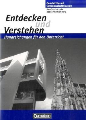 Entdecken und Verstehen - Geschichte mit Gemeinschaftskunde. Berufsfachschule Baden-Württemberg: Entdecken und Verstehen - Geschichte mit ... für den Unterricht mit Kopiervorlagen Business, Finance & Career