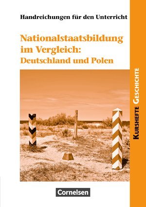 Kurshefte Geschichte: Nationalstaatsbildung im Vergleich: Deutschland und Polen: Handreichungen für den Unterricht. Mit Kopiervorlagen, Lösungen und Semesterverlaufsplan Books
