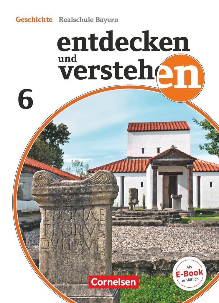 Entdecken und verstehen 6. Jahrgangsstufe - Für die sechsstufige Realschule in Bayern - Neubearbeitung - Von den Anfängen der Geschichte bis zum Frühmittelalter General education