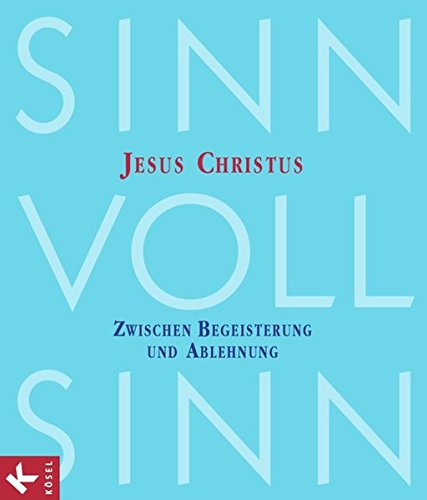 Sinn-voll-Sinn / Band 3 - Jesus Christus: Zwischen Begeisterung und Ablehnung. Schülerbuch Art & Literature