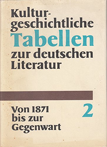 Kulturgeschichtliche Tabellen zur deutschen Literatur Band 2. Von 1871 bis 1980 Reference Books
