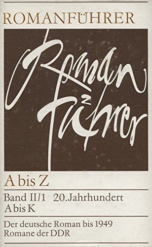 Romanführer von A - Z: 20. Jahrhundert A - K. Der deutsche Roman bis 1949. Romane der DDR Books