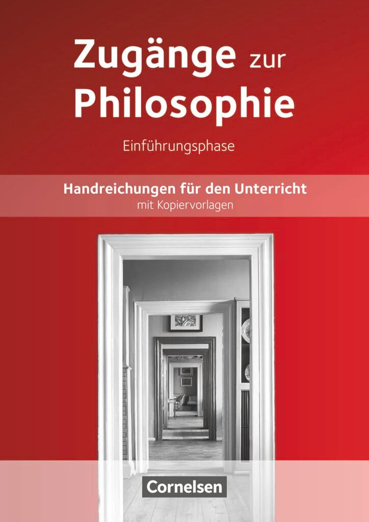 Zugänge zur Philosophie - Neue Ausgabe: Zugänge zur Philosophie|NULL|Ausgabe ab 2014|Einführungsphase|NULL|NULL|Handreichungen für den Unterricht|NULL Learning & Reference