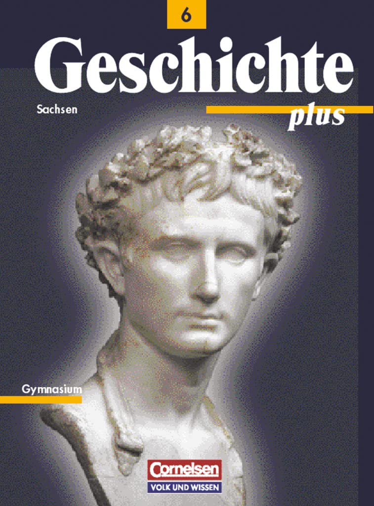 Geschichte plus 6. Schülerbuch. Neubearbeitung. Sachsen General education